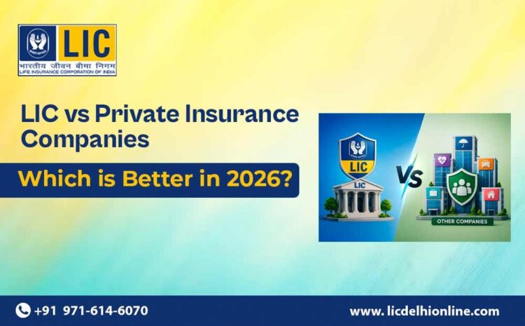  LIC vs Private Insurance Companies – Which is Better in 2026?