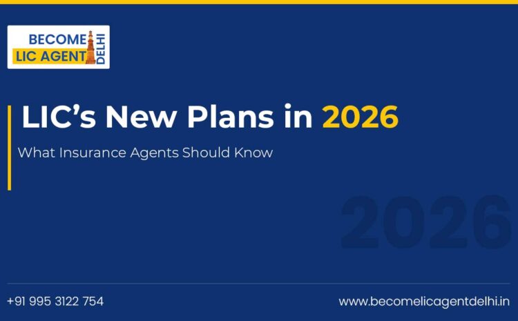  LIC’s New Plans in 2026: What Insurance Agents Should Know
